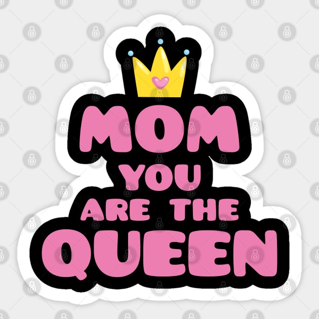 Mom You Are The Queen T-Shirt Mothers Day Tee Shirt Gift Sticker by creative
